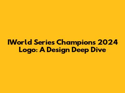 IWorld Series Champions 2024 Logo: A Design Deep Dive