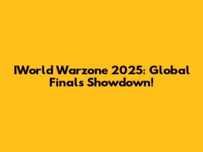 IWorld Warzone 2025: Global Finals Showdown!