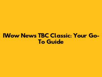 IWow News TBC Classic: Your Go-To Guide