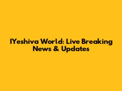 IYeshiva World: Live Breaking News & Updates