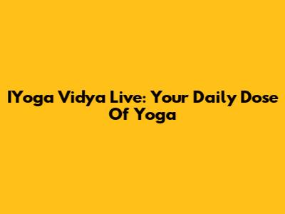 IYoga Vidya Live: Your Daily Dose Of Yoga