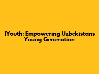 IYouth: Empowering Uzbekistan's Young Generation