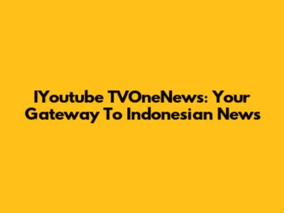 IYoutube TVOneNews: Your Gateway To Indonesian News