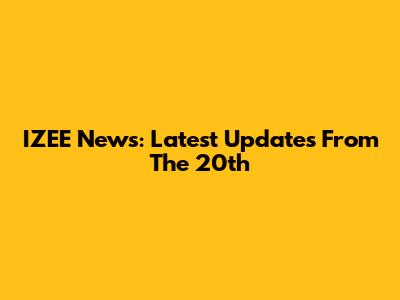 IZEE News: Latest Updates From The 20th
