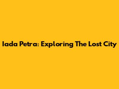 Iada Petra: Exploring The Lost City