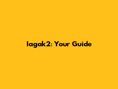 Iagak2: Your Guide