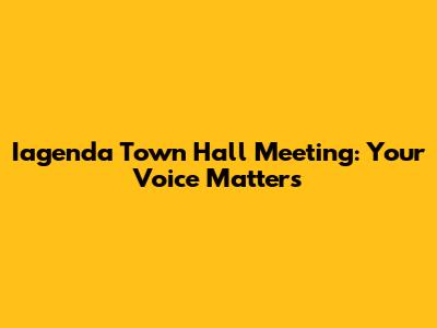 Iagenda Town Hall Meeting: Your Voice Matters