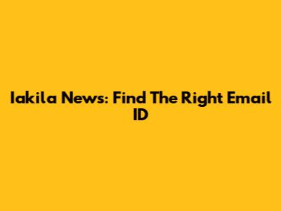 Iakila News: Find The Right Email ID