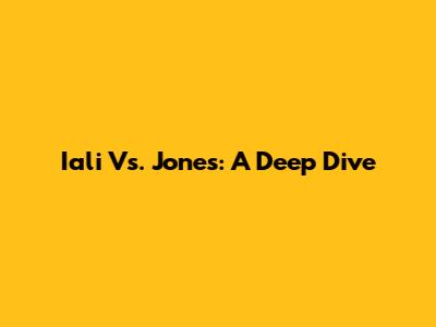 Iali Vs. Jones: A Deep Dive