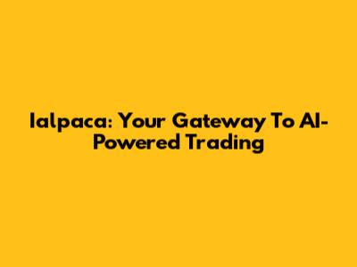 Ialpaca: Your Gateway To AI-Powered Trading