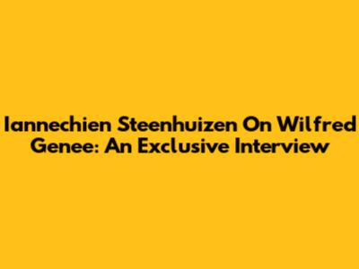 Iannechien Steenhuizen On Wilfred Genee: An Exclusive Interview