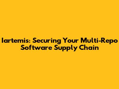 Iartemis: Securing Your Multi-Repo Software Supply Chain