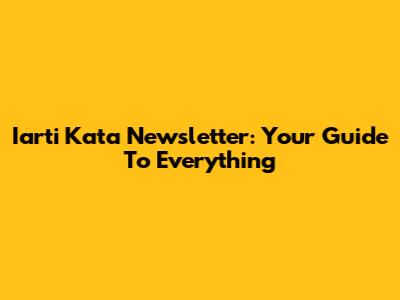 Iarti Kata Newsletter: Your Guide To Everything