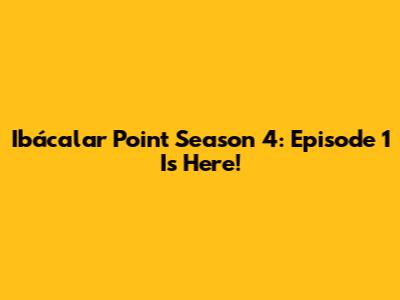 Ibácalar Point Season 4: Episode 1 Is Here!