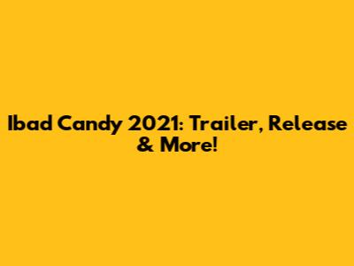 Ibad Candy 2021: Trailer, Release & More!