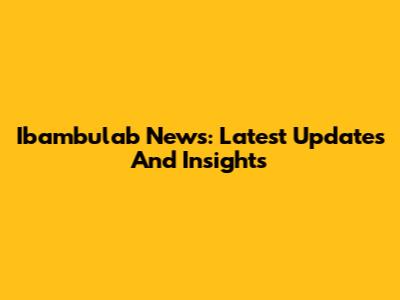 Ibambulab News: Latest Updates And Insights
