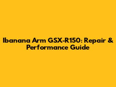 Ibanana Arm GSX-R150: Repair & Performance Guide