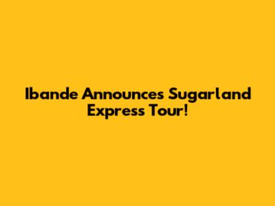 Ibande Announces Sugarland Express Tour!