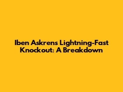 Iben Askren's Lightning-Fast Knockout: A Breakdown
