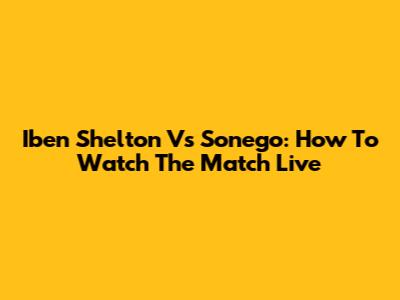Iben Shelton Vs Sonego: How To Watch The Match Live