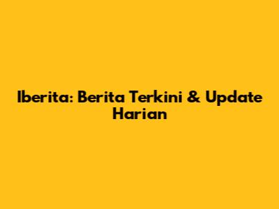 Iberita: Berita Terkini & Update Harian