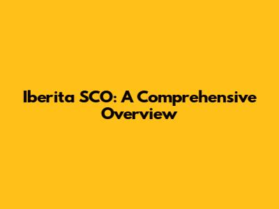 Iberita SCO: A Comprehensive Overview