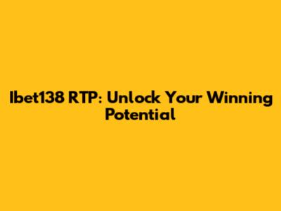 Ibet138 RTP: Unlock Your Winning Potential