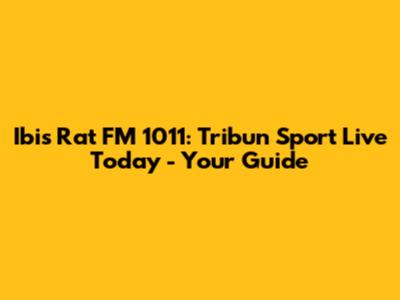 Ibis Rat FM 1011: Tribun Sport Live Today - Your Guide