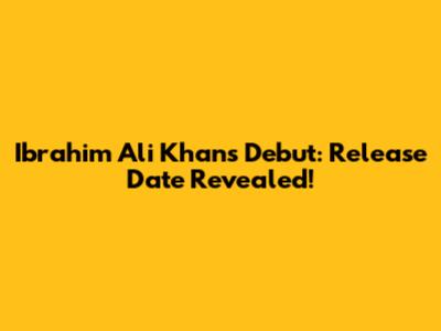 Ibrahim Ali Khan's Debut: Release Date Revealed!