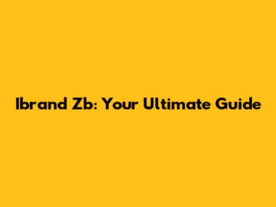 Ibrand Zb: Your Ultimate Guide