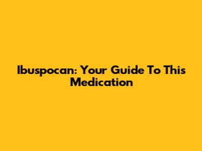 Ibuspocan: Your Guide To This Medication