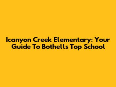 Icanyon Creek Elementary: Your Guide To Bothell's Top School
