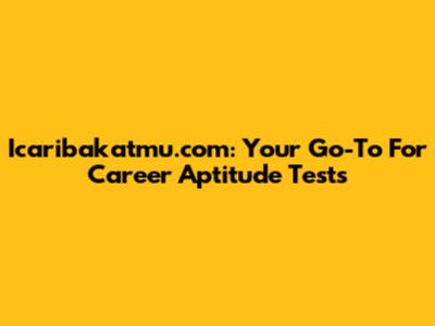 Icaribakatmu.com: Your Go-To For Career Aptitude Tests