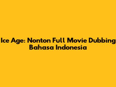 Ice Age: Nonton Full Movie Dubbing Bahasa Indonesia