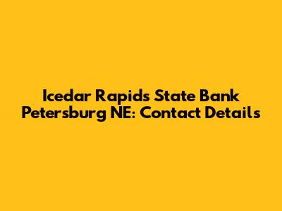 Icedar Rapids State Bank Petersburg NE: Contact Details