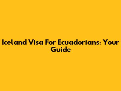 Iceland Visa For Ecuadorians: Your Guide