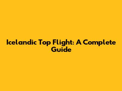 Icelandic Top Flight: A Complete Guide