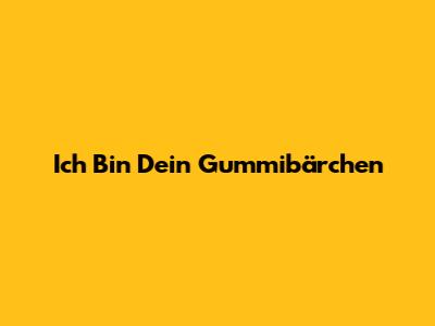 Ich Bin Dein Gummibärchen