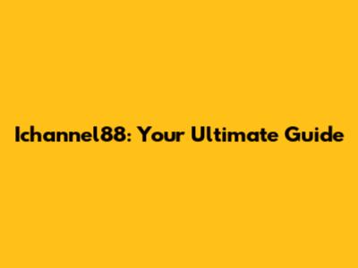 Ichannel88: Your Ultimate Guide
