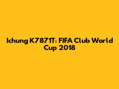 Ichung K7871T: FIFA Club World Cup 2018