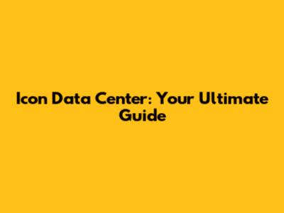 Icon Data Center: Your Ultimate Guide