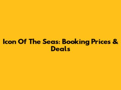 Icon Of The Seas: Booking Prices & Deals