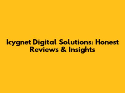 Icygnet Digital Solutions: Honest Reviews & Insights