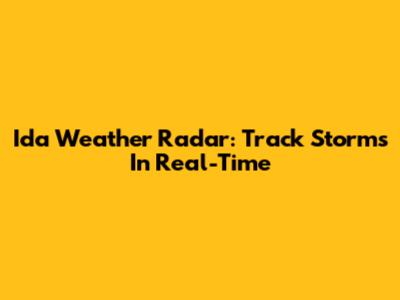 Ida Weather Radar: Track Storms In Real-Time