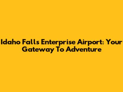 Idaho Falls Enterprise Airport: Your Gateway To Adventure