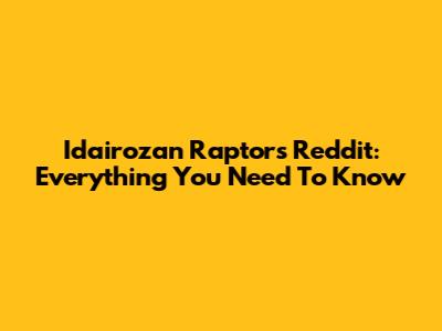 Idairozan Raptors Reddit: Everything You Need To Know