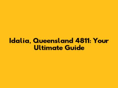 Idalia, Queensland 4811: Your Ultimate Guide