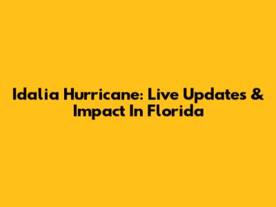 Idalia Hurricane: Live Updates & Impact In Florida
