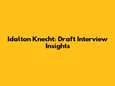 Idalton Knecht: Draft Interview Insights