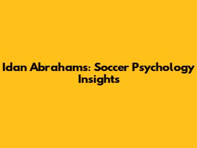 Idan Abrahams: Soccer Psychology Insights